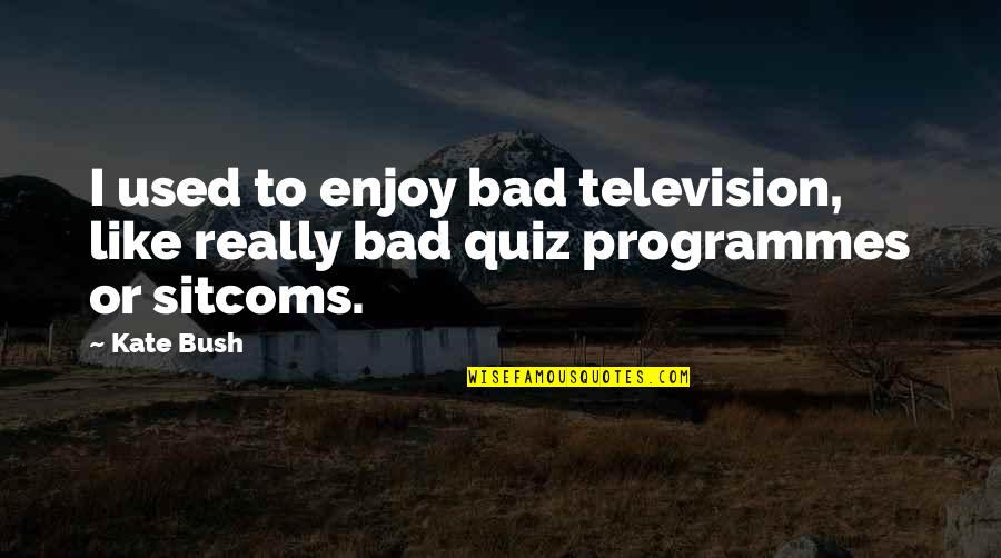 Btc Real Time Quotes By Kate Bush: I used to enjoy bad television, like really