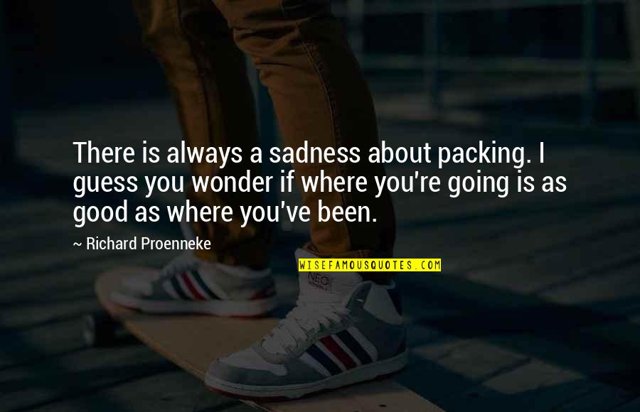 Btcho Wattpad Quotes By Richard Proenneke: There is always a sadness about packing. I