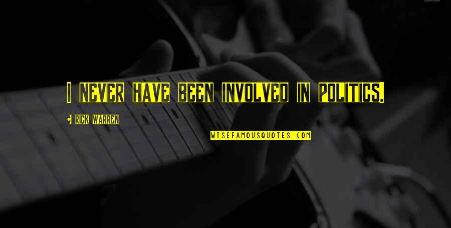 Btconline Quotes By Rick Warren: I never have been involved in politics. Btconline Quotes By Rick Warren: I never have been involved in politics.