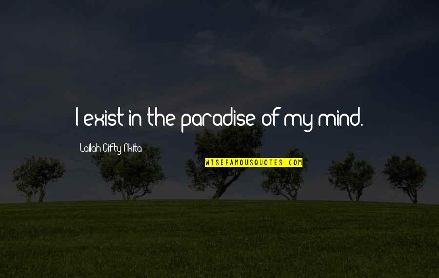 Btec Quotes By Lailah Gifty Akita: I exist in the paradise of my mind.