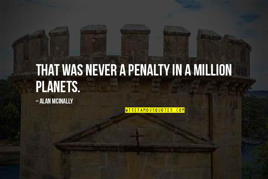 Bteministries Quotes By Alan McInally: That was never a penalty in a million Bteministries Quotes By Alan McInally: That was never a penalty in a million