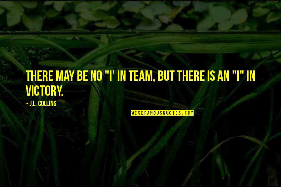 Btes Email Quotes By J.L. Collins: There may be no "I' in Team, but Btes Email Quotes By J.L. Collins: There may be no "I' in Team, but