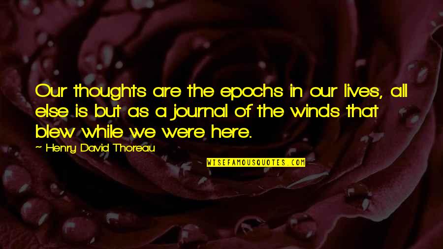 Btf Quotes By Henry David Thoreau: Our thoughts are the epochs in our lives,