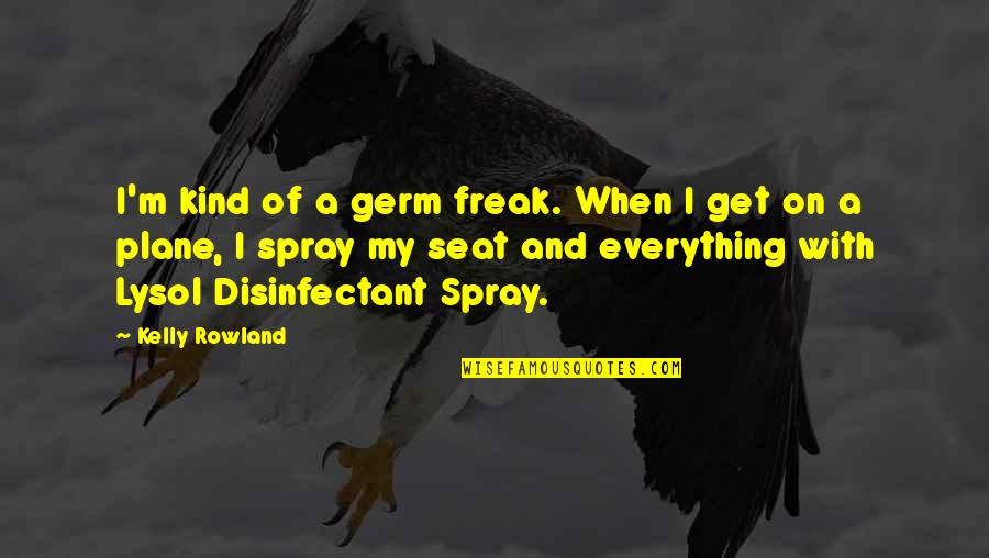 Bthe Quotes By Kelly Rowland: I'm kind of a germ freak. When I