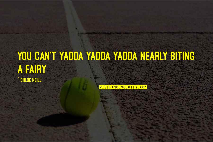 Btissam Aourid Quotes By Chloe Neill: You can't yadda yadda yadda nearly biting a Btissam Aourid Quotes By Chloe Neill: You can't yadda yadda yadda nearly biting a