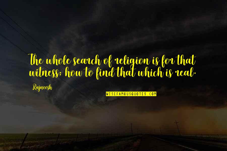 Btissam Tisskat Quotes By Rajneesh: The whole search of religion is for that