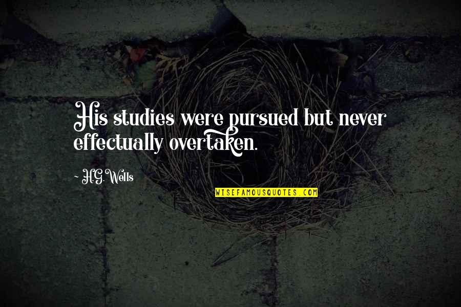Btnet Quick Quote Quotes By H.G.Wells: His studies were pursued but never effectually overtaken.