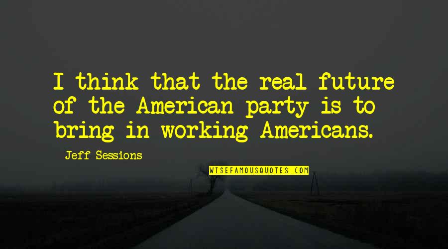 Btnet Quick Quote Quotes By Jeff Sessions: I think that the real future of the Btnet Quick Quote Quotes By Jeff Sessions: I think that the real future of the