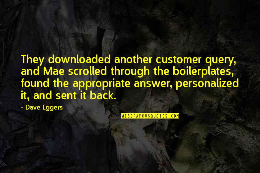 Btor Quotes By Dave Eggers: They downloaded another customer query, and Mae scrolled