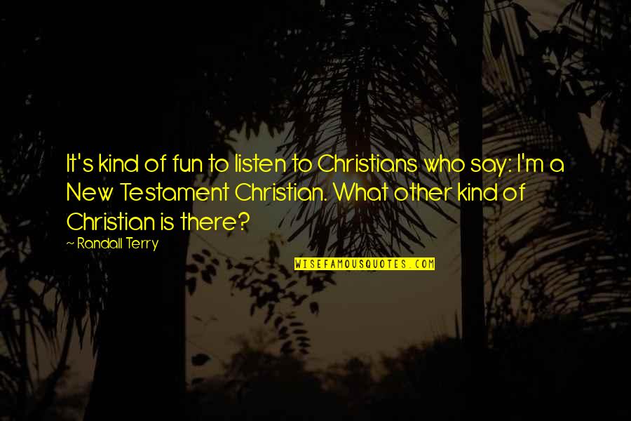 Btor Quotes By Randall Terry: It's kind of fun to listen to Christians