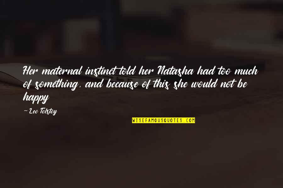 Btp Quotes By Leo Tolstoy: Her maternal instinct told her Natasha had too Btp Quotes By Leo Tolstoy: Her maternal instinct told her Natasha had too