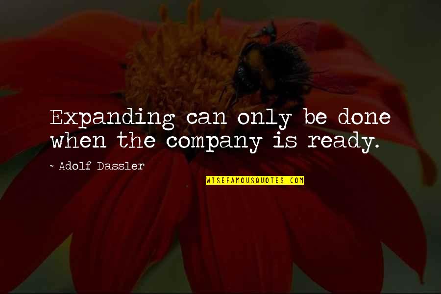 Btrn Raincoat Quotes By Adolf Dassler: Expanding can only be done when the company