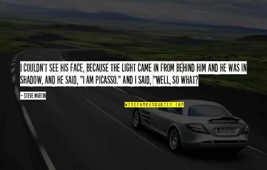 Btrn Raincoat Quotes By Steve Martin: I couldn't see his face, because the light