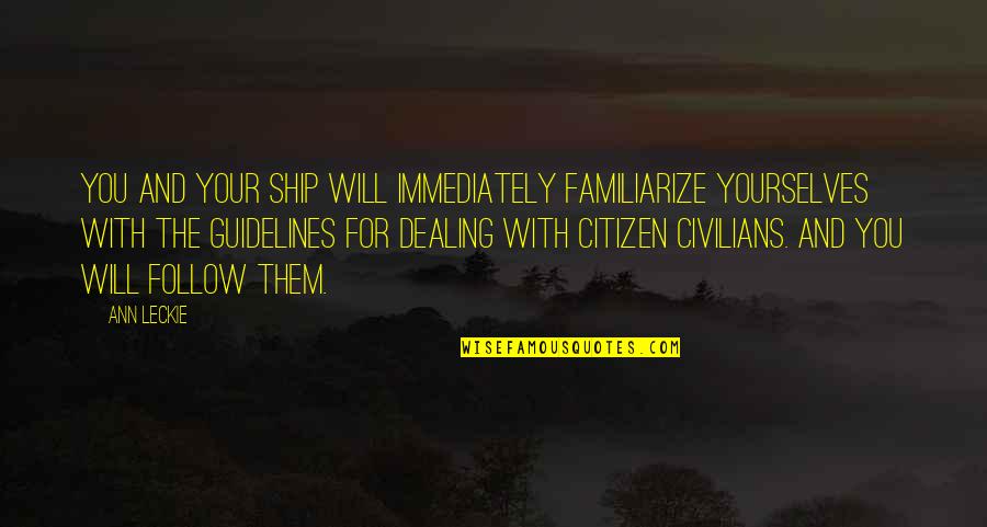 Bts Changed My Life Quotes By Ann Leckie: You and your ship will immediately familiarize yourselves Bts Changed My Life Quotes By Ann Leckie: You and your ship will immediately familiarize yourselves