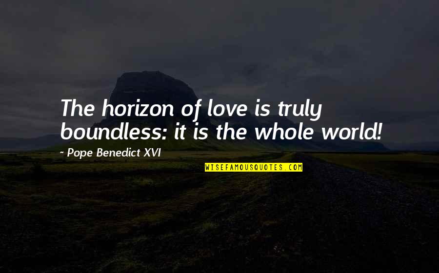 Bts Fake Love Quotes By Pope Benedict XVI: The horizon of love is truly boundless: it