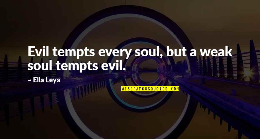 Bts Food Quotes By Ella Leya: Evil tempts every soul, but a weak soul