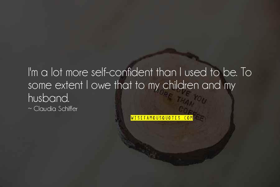 Bts Funny Friendship Quotes By Claudia Schiffer: I'm a lot more self-confident than I used Bts Funny Friendship Quotes By Claudia Schiffer: I'm a lot more self-confident than I used