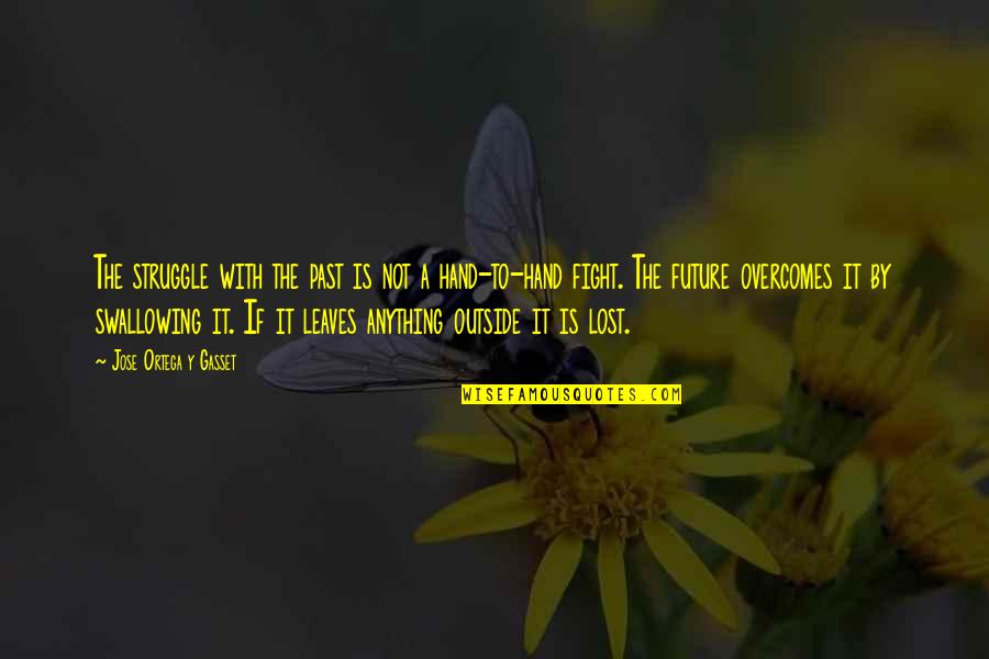 Bts Hoseok Quotes By Jose Ortega Y Gasset: The struggle with the past is not a Bts Hoseok Quotes By Jose Ortega Y Gasset: The struggle with the past is not a