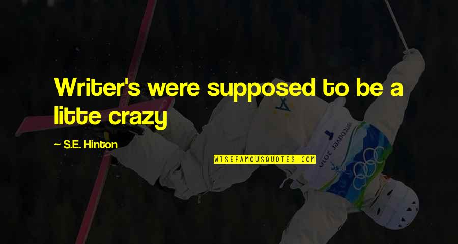 Bts Iconic Quotes By S.E. Hinton: Writer's were supposed to be a litte crazy