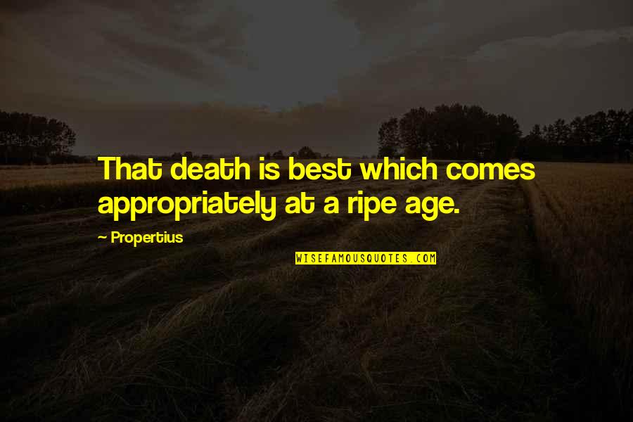 Bts Lie Quotes By Propertius: That death is best which comes appropriately at