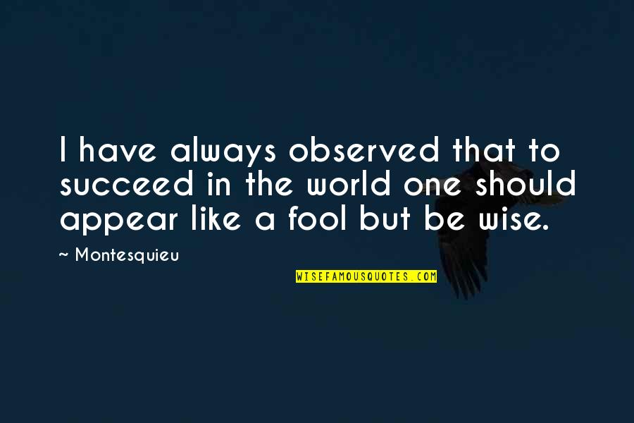 Bts Meme Quotes By Montesquieu: I have always observed that to succeed in