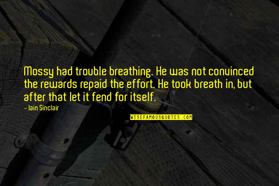 Bts Namjoon Inspirational Quotes By Iain Sinclair: Mossy had trouble breathing. He was not convinced Bts Namjoon Inspirational Quotes By Iain Sinclair: Mossy had trouble breathing. He was not convinced