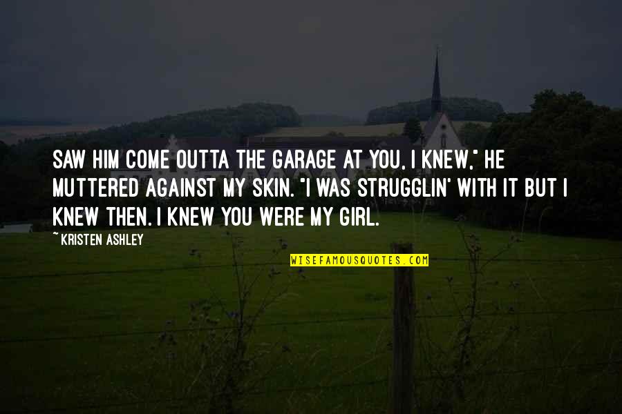 Bts Run Lyrics Quotes By Kristen Ashley: Saw him come outta the garage at you, Bts Run Lyrics Quotes By Kristen Ashley: Saw him come outta the garage at you,