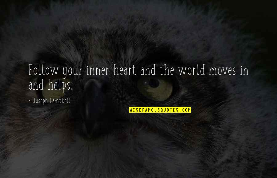 Btselem Al Quotes By Joseph Campbell: Follow your inner heart and the world moves
