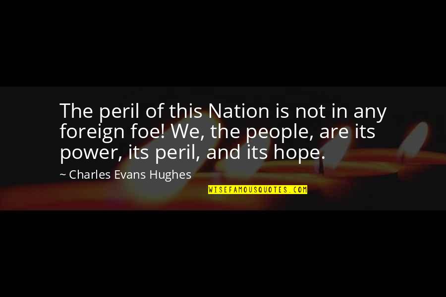 Btselem Elohim Quotes By Charles Evans Hughes: The peril of this Nation is not in