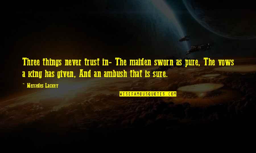 Btselem Elohim Quotes By Mercedes Lackey: Three things never trust in- The maiden sworn