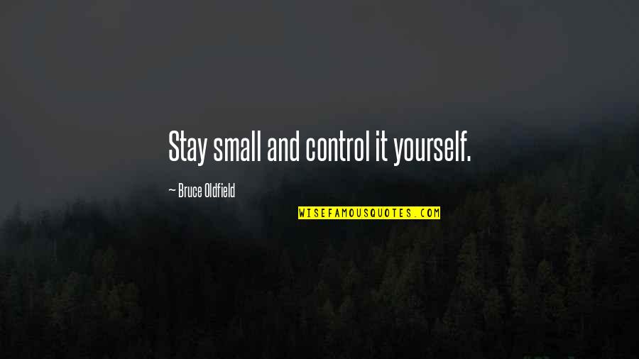 Bttf 3 Quotes By Bruce Oldfield: Stay small and control it yourself.