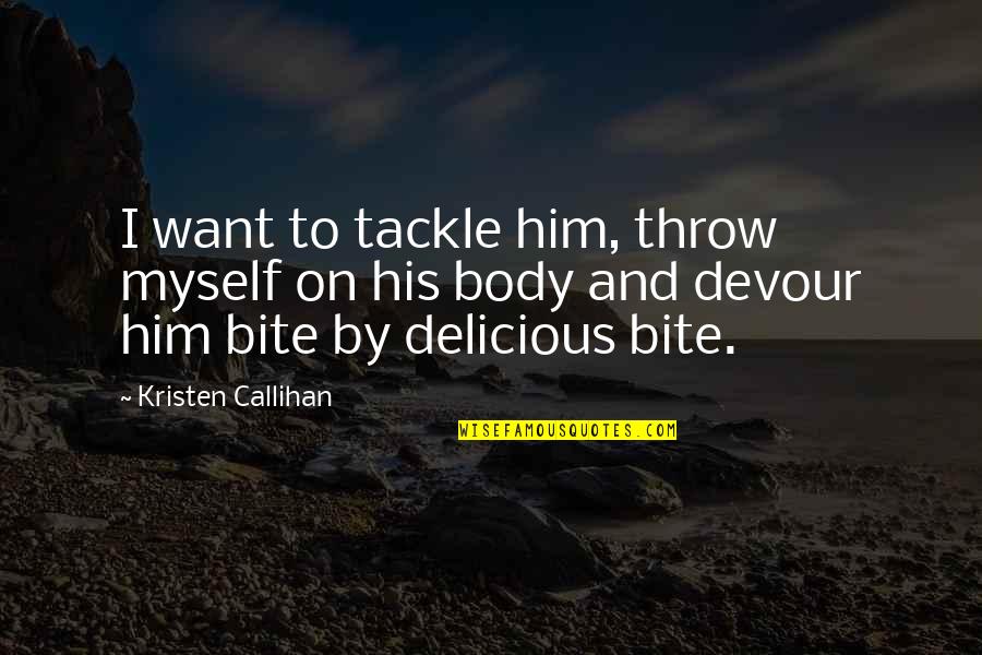 Bttrx Quote Quotes By Kristen Callihan: I want to tackle him, throw myself on Bttrx Quote Quotes By Kristen Callihan: I want to tackle him, throw myself on