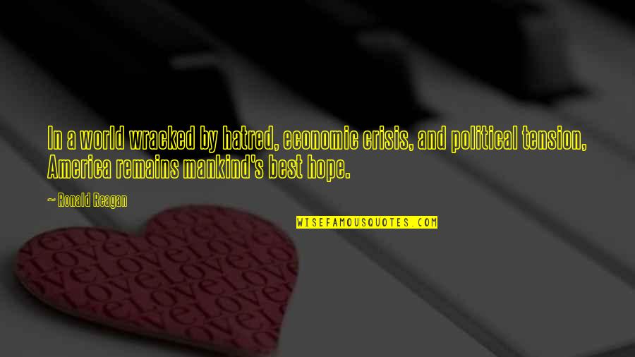 Bttrx Quote Quotes By Ronald Reagan: In a world wracked by hatred, economic crisis, Bttrx Quote Quotes By Ronald Reagan: In a world wracked by hatred, economic crisis,