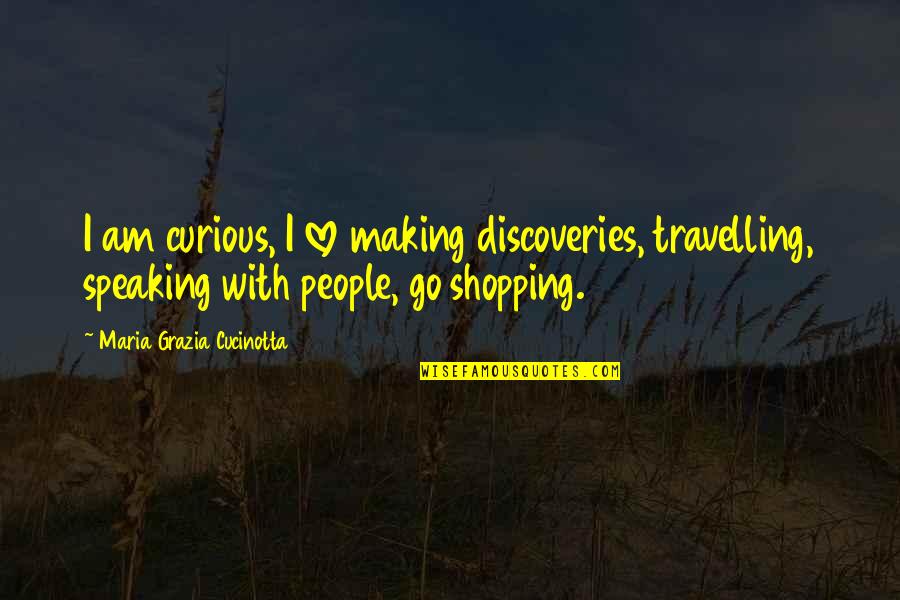 Bturnoverball Quotes By Maria Grazia Cucinotta: I am curious, I love making discoveries, travelling, Bturnoverball Quotes By Maria Grazia Cucinotta: I am curious, I love making discoveries, travelling,