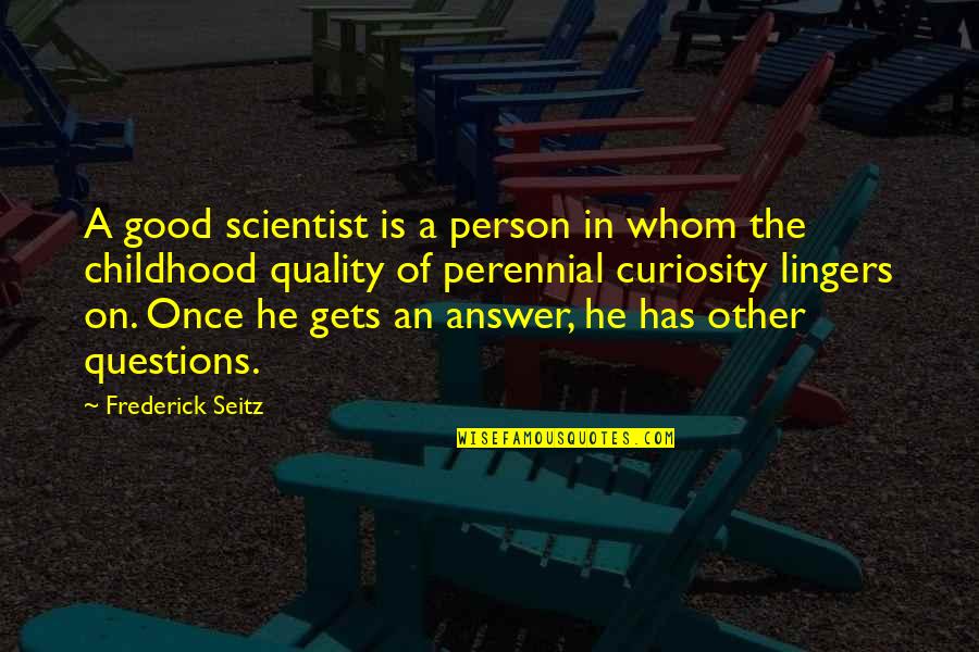 Btvs Angel Quotes By Frederick Seitz: A good scientist is a person in whom