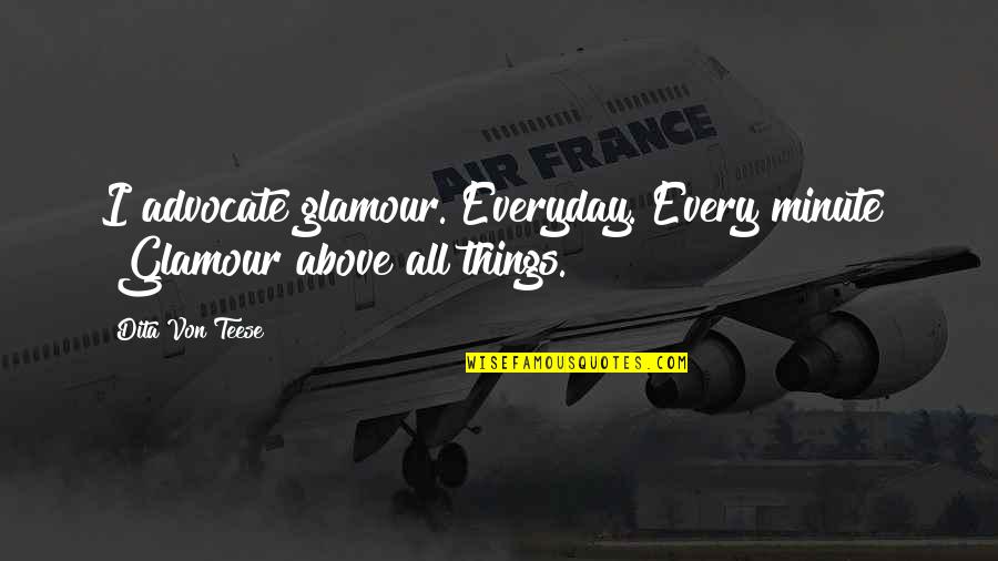 Btvs Best Spike Quotes By Dita Von Teese: I advocate glamour. Everyday. Every minute" "Glamour above