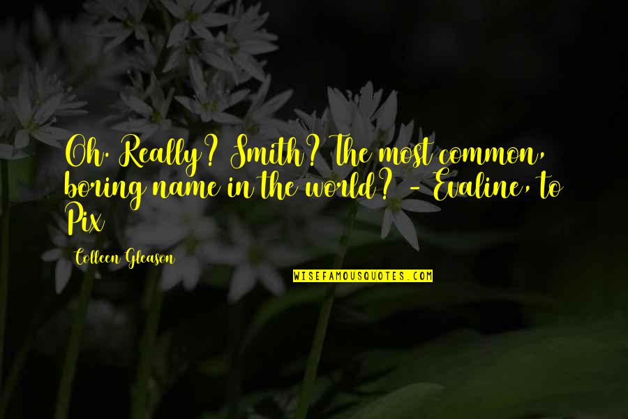 Btvs Buffy Quotes By Colleen Gleason: Oh. Really? Smith? The most common, boring name