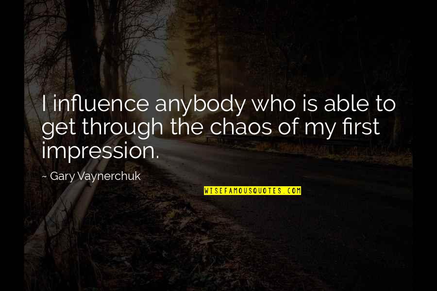 Btvs Chosen Quotes By Gary Vaynerchuk: I influence anybody who is able to get