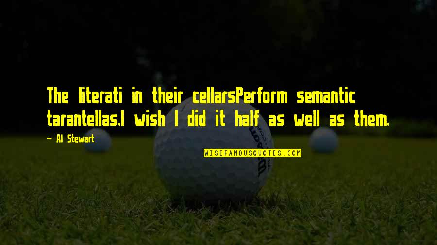 Btvs Giles Quotes By Al Stewart: The literati in their cellarsPerform semantic tarantellas.I wish Btvs Giles Quotes By Al Stewart: The literati in their cellarsPerform semantic tarantellas.I wish