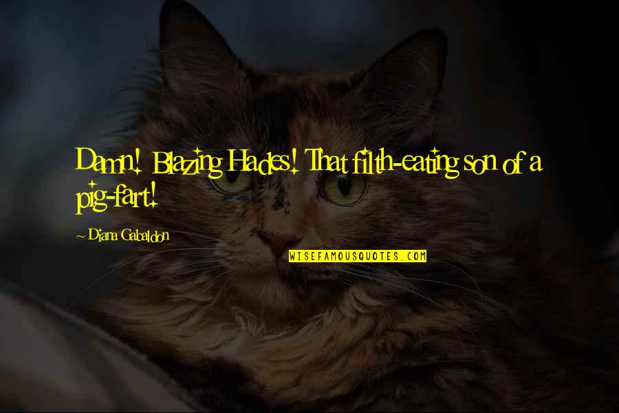 Btvs Giles Quotes By Diana Gabaldon: Damn! Blazing Hades! That filth-eating son of a Btvs Giles Quotes By Diana Gabaldon: Damn! Blazing Hades! That filth-eating son of a