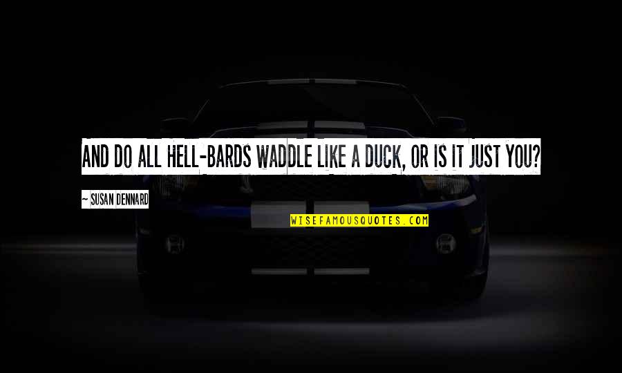 Btvs Giles Quotes By Susan Dennard: And do all Hell-Bards waddle like a duck, Btvs Giles Quotes By Susan Dennard: And do all Hell-Bards waddle like a duck,