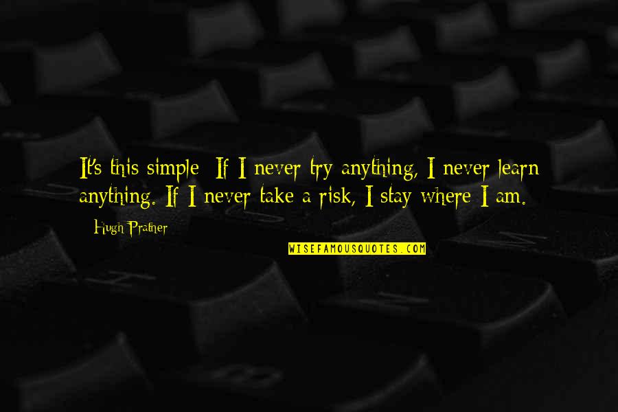 Btvs Pangs Quotes By Hugh Prather: It's this simple: If I never try anything, Btvs Pangs Quotes By Hugh Prather: It's this simple: If I never try anything,