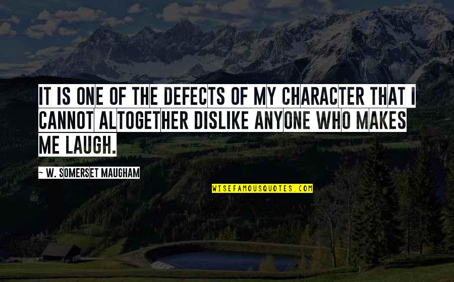 Btvs Pangs Quotes By W. Somerset Maugham: It is one of the defects of my Btvs Pangs Quotes By W. Somerset Maugham: It is one of the defects of my