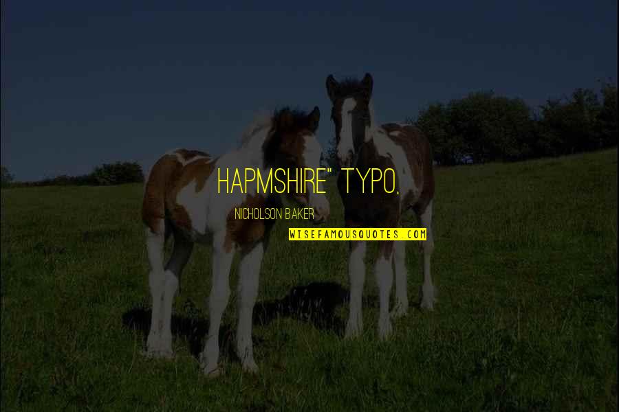 Bu Tejo Quotes By Nicholson Baker: Hapmshire" typo, Bu Tejo Quotes By Nicholson Baker: Hapmshire" typo,