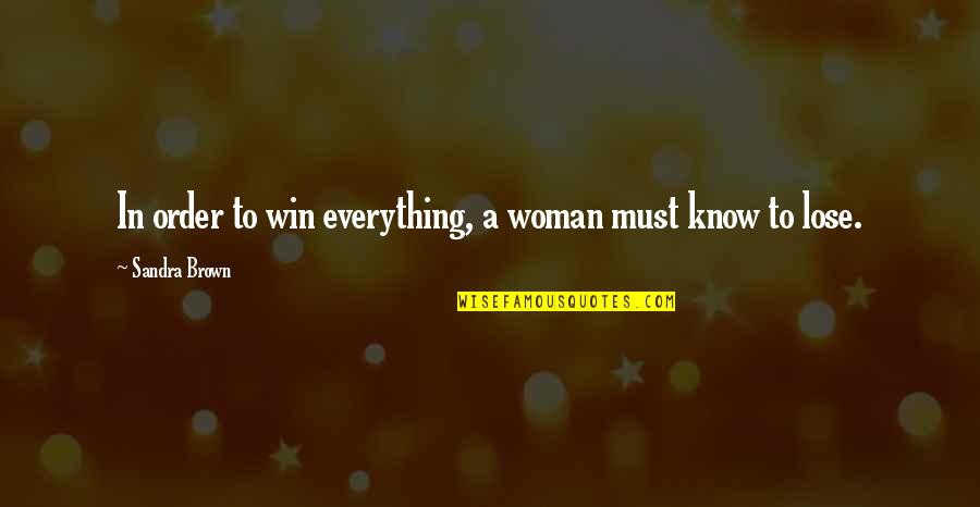 Buam Dong Quotes By Sandra Brown: In order to win everything, a woman must Buam Dong Quotes By Sandra Brown: In order to win everything, a woman must