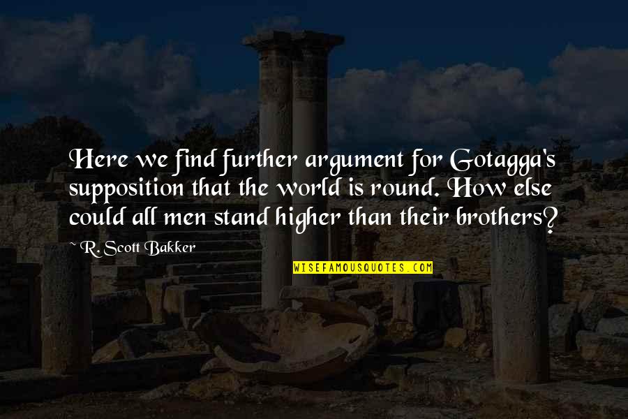 Buamun Quotes By R. Scott Bakker: Here we find further argument for Gotagga's supposition
