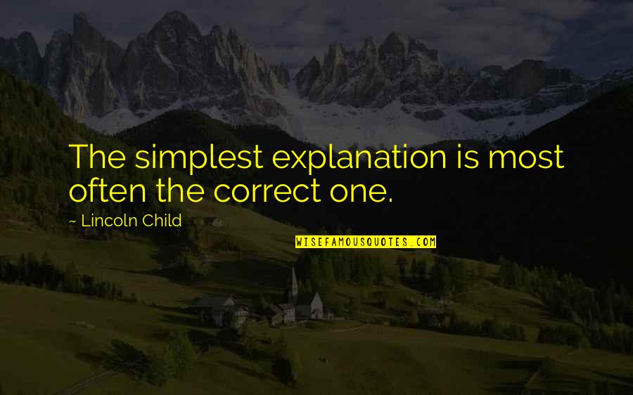 Buana Citra Quotes By Lincoln Child: The simplest explanation is most often the correct Buana Citra Quotes By Lincoln Child: The simplest explanation is most often the correct