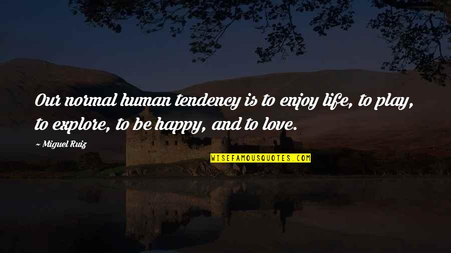 Buana Online Quotes By Miguel Ruiz: Our normal human tendency is to enjoy life,
