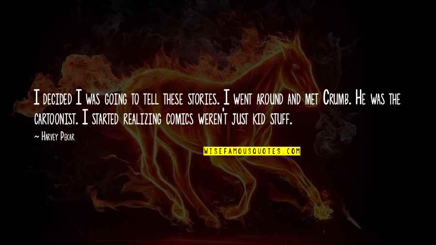 Buang Air Quotes By Harvey Pekar: I decided I was going to tell these Buang Air Quotes By Harvey Pekar: I decided I was going to tell these