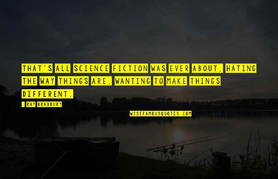 Buang Air Quotes By Ray Bradbury: That's all science fiction was ever about. Hating Buang Air Quotes By Ray Bradbury: That's all science fiction was ever about. Hating